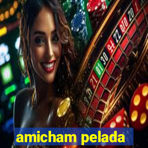 amicham pelada